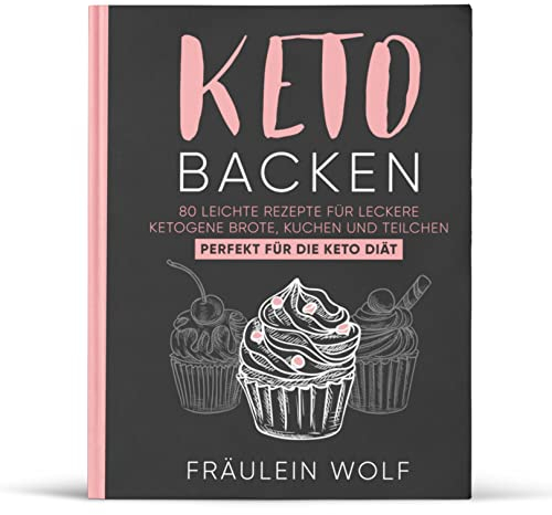 KETO BACKEN: 80 leichte Rezepte für leckere ketogene Brote, Kuchen und Teilchen. Perfekt für die Keto Diät. (Keto Buch, Band 1)