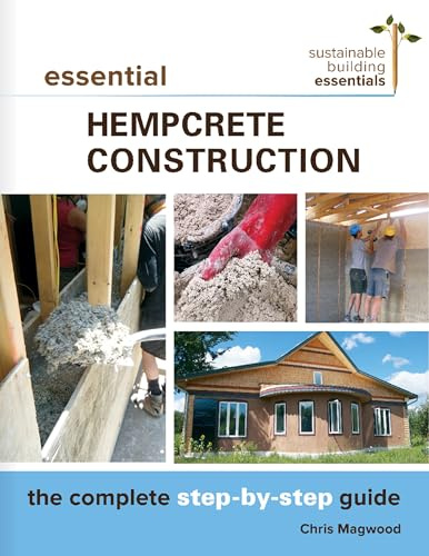 Essential Hempcrete Construction: The Complete Step-by-Step Guide (Sustainable Building Essentials Series, 1)