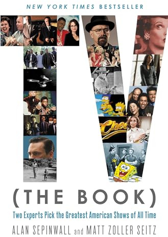 TV (the Book): Two Experts Pick the Greatest American Shows of All Time