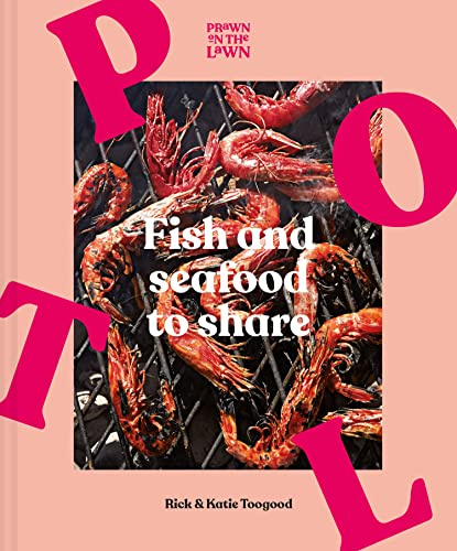 Prawn on the Lawn: Fish and Seafood to Share. Your go-to seafood cookbook with delicious budget-friendly recipes