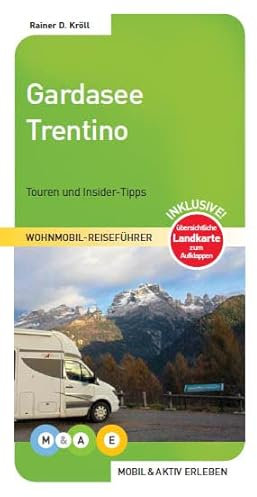 Gardasee und Trentino: Touren und Insider-Tipps. Inklusive übersichtlicher Landkarte zum Aufklappen (MOBIL & AKTIV ERLEBEN - Wohnmobil-Reiseführer: Touren und Insider-Tipps)