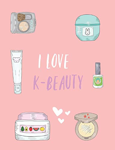 I love K-Beauty: Cute Korean Beauty notebook, Blank lined journal, For Fans of K beauty Creams, Skincare, Makeup & Products