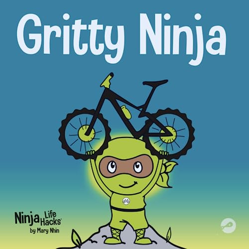 Gritty Ninja: A Children’s Book About Dealing with Frustration and Developing Perseverance (Ninja Life Hacks)