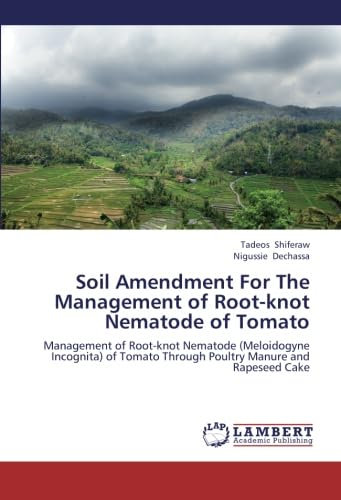 Soil Amendment For The Management of Root-knot Nematode of Tomato: Management of Root-knot Nematode (Meloidogyne Incognita) of Tomato Through Poultry Manure and Rapeseed Cake