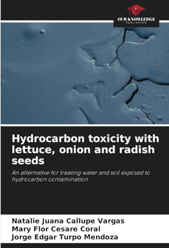 Hydrocarbon toxicity with lettuce, onion and radish seeds: An alternative for treating water and soil exposed to hydrocarbon contamination