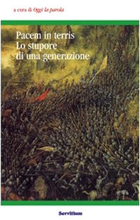 Pacem in terris. Lo stupore di una generazione. Atti del 3° Colloquio organizzato dal gruppo «Oggi la parola» (Camaldoli, 31 ottobre-2 novembre 2003)