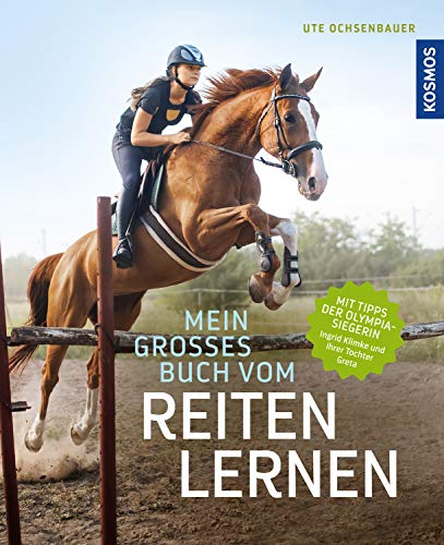 Mein großes Buch vom Reiten lernen: Mit Tipps der Olympiasiegerin Ingrid Klimke und ihrer Tochter Greta