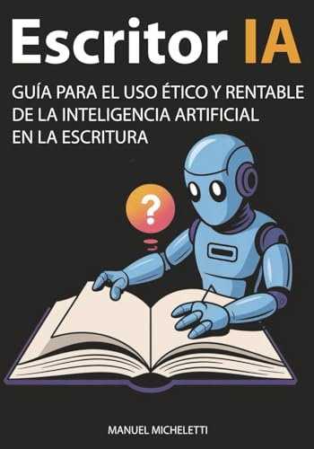 Escritor IA: Guía para el Uso Ético y Rentable de la Inteligencia Artificial en la Escritura