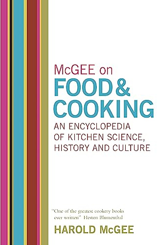 McGee on Food and Cooking: An Encyclopedia of Kitchen Science, History and Culture