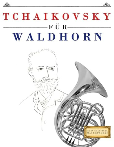 Tchaikovsky für Waldhorn: 10 Leichte Stücke für Waldhorn Anfänger Buch