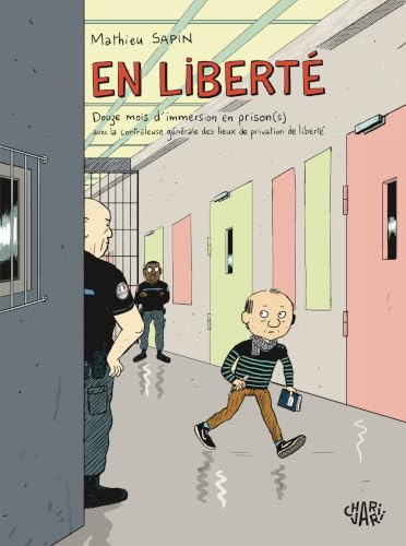 En liberté: Douze mois d'immersion en prison(s) avec la contrôleuse générale des lieux de privation de liberté