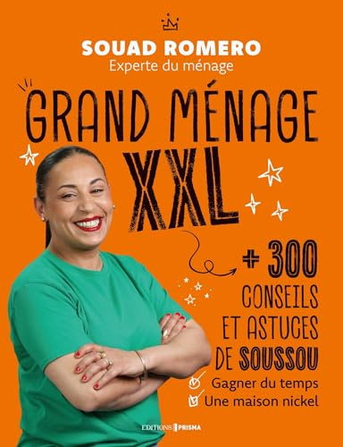 Grand ménage XXL: 300 conseils et astuces de Soussou pour gagner du temps et une maison nickel