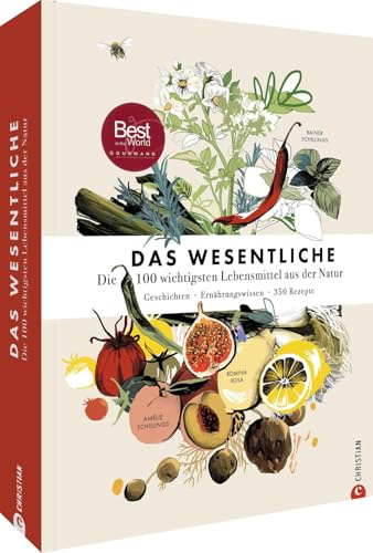 Grundkochbuch – Das Wesentliche: Die 100 wichtigsten Lebensmittel aus der Natur. Geschichten. Ernährungswissen. 350 Rezepte rund um die 100 wichtigsten Lebensmittel