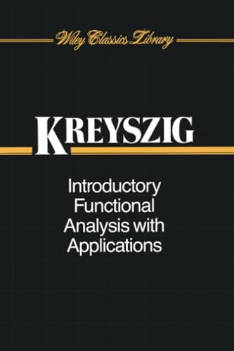 Introductory Functional Analysis with Applications: 17 (Wiley Classics Library)