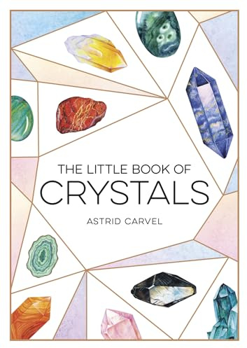The Little Book of Crystals: A Beginner's Guide to Crystal Healing