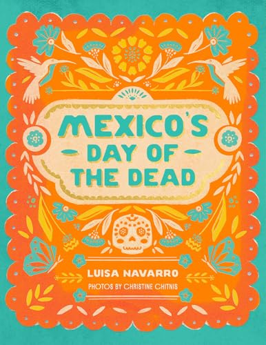 Mexico's Day of the Dead: A Celebration of Life Through Stories and Photos