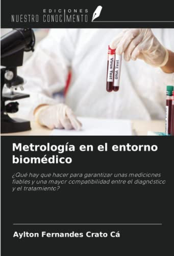 Metrología en el entorno biomédico: ¿Qué hay que hacer para garantizar unas mediciones fiables y una mayor compatibilidad entre el diagnóstico y el tratamiento?