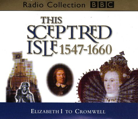 Elizabeth I to Cromwell 1547-1660 (v.4) (BBC Radio Collection)