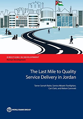 The Last Mile to Quality Service Delivery in Jordan: Evidence from Jordanian Schools and Primary Healhcare Facilities (Directions in Development - Human Development)