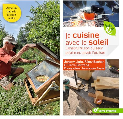 Je cuisine avec le soleil: Construire son cuiseur solaire et savoir l'utiliser