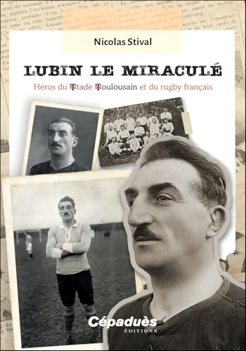 Lubin le miraculé: Héros du Stade Toulousain et du rugby français