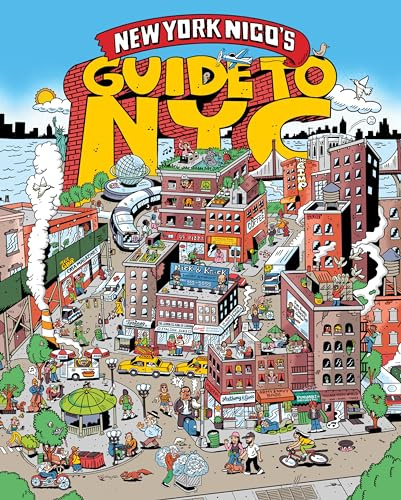 New York Nico's Guide to NYC: A Must-Have City Guide to 100 Beloved Characters, Institutions, and the Heart and Soul of Five Boroughs