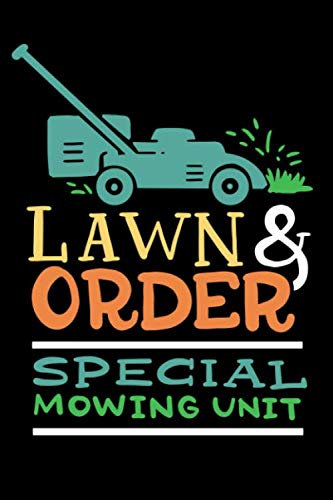 Lawn & Order Special Mowing Unit: Funny Lawn Care Mowing And Landscaping Blank Lined Journal Notebook Gifts