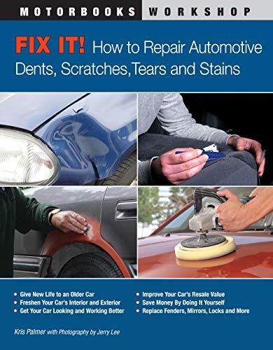 Fix it!: How to Repair Automotive Dents, Scratches, Tears and Stains