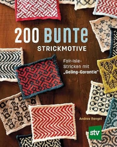 200 bunte Strickmotive: Fair-Isle-Stricken mit Geling-Garantie