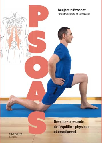 Psoas - Réveiller le muscle de l’équilibre physique et émotionnel: Maux de dos, douleurs posturales, problèmes respiratoires, troubles digestifs, stress…