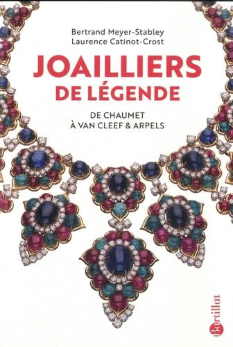 Joailliers de légende - De Chaumet à Van Cleef & Arpels