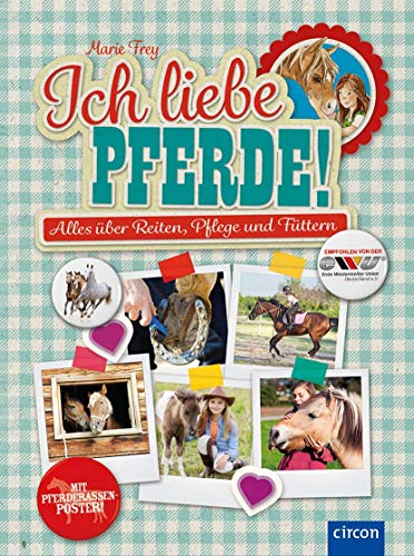 Ich liebe Pferde!: Alles über Reiten, Pflege und Füttern: Alles über Reiten, Pflege und Füttern ( mit Pferderassenposter )