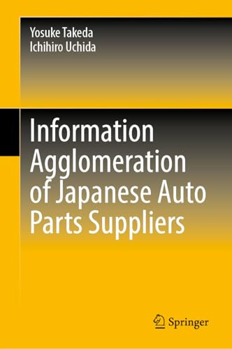 Information Agglomeration of Japanese Auto Parts Suppliers (SpringerBriefs in Economics)
