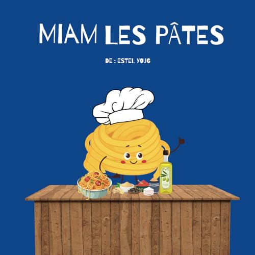 Miam Les Pâtes – Livre de Cuisine Ludique pour Enfants – Apprentissage Culinaire Interactif – Recettes Faciles et Illustrées – Premiers Pas en Cuisine Montessori