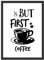 WBdesignz But First Coffee Kaffee Spruch Bild für Küche Wandbild Esszimmer Poster Wanddeko Dekoration Kaffee Geschenk (ohne Rahmen)