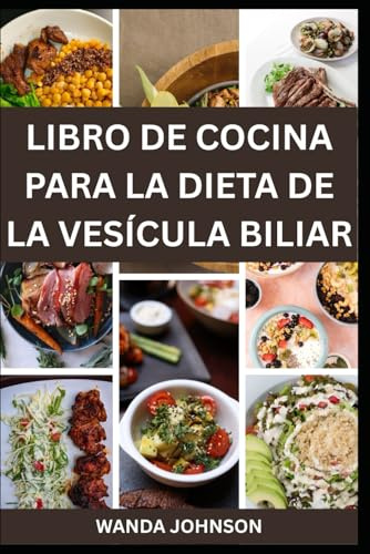 LIBRO DE COCINA PARA LA DIETA DE LA VESÍCULA BILIAR: Recetas nutritivas para una salud digestiva duradera