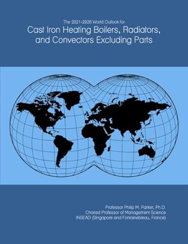 The 2021-2026 World Outlook for Cast Iron Heating Boilers, Radiators, and Convectors Excluding Parts