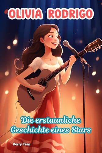 Olivia Rodrigo: Die erstaunliche Geschichte eines Stars: Illustriertes Biografiebuch für Kinder über die Singer-Songwriterin (Biografien für Kinder)