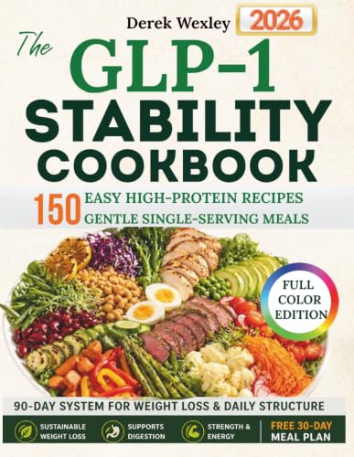 The GLP-1 Stability Cookbook: 150 High-Protein, Single-Serving Recipes & a 90-Day System for Strength, Digestion, and Sustainable Weight Loss (Wexley Everyday Healthy Cooking Series)