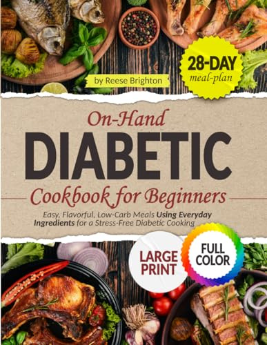 ON-HAND DIABETIC Cookbook for Beginners: Easy, Flavorful, Low-Carb Meals Using Everyday Ingredients for a Stress-Free Diabetic Cooking