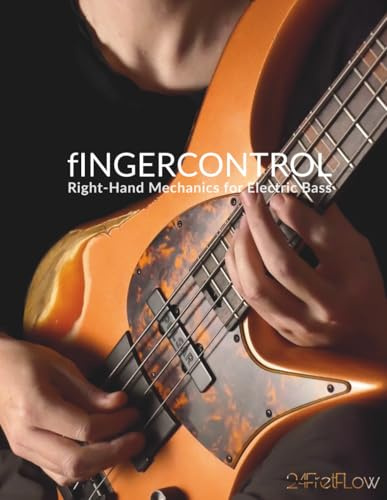 fINGERCONTROL: Right-Hand Mechanics for Electric Bass (de) (24FretFLow: Hochspezialisierte Bassausbildung, Band 1)