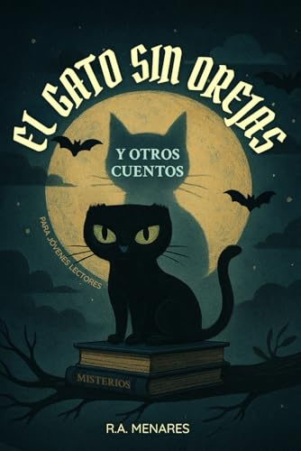El Gato Sin Orejas y otros Cuentos de Misterio: Disfruta en familia la magia del Suspenso con Fantasmas, Brujería y Criaturas mágicas que te transportarán a un Realidad alterna y sobrenatural