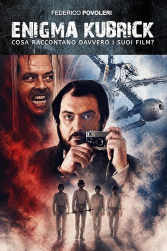 Enigma Kubrick: Cosa Raccontano Davvero i suoi Film?: 5