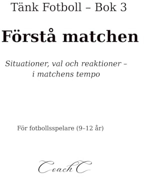 Tänk fotboll: Förstå matchen: Situationer, val och reaktioner i spelet