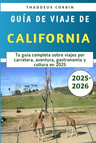 Guía De Viaje De California 2025-2026: Tu guía completa sobre viajes por carretera, aventura, gastronomía y cultura en 2025
