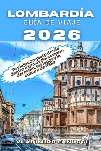 Lombardía Guía De Viaje 2026: Tu viaje completo desde dentro a través del corazón del estilo, los lagos y la cultura de Italia