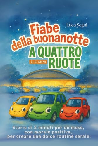 Fiabe della Buonanotte a Quattro Ruote: Storie di 2 minuti per un mese, con morale positiva, per creare una dolce routine serale.