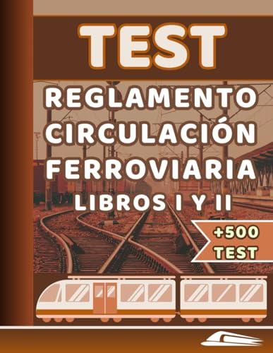 TEST REGLAMENTO CIRCULACIÓN FERROVIARIA ADIF (LIBRO PRIMERO Y SEGUNDO): Test para sacar plaza en tu oposición. Más de 500 preguntas test del RCF (TEST TEMARIO OPOSICIONES ADIF OEP 2025)
