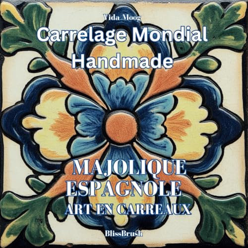 Carrelage Mondial Handmade - Majolique Espagnole: Art en Carreaux: Livre de Coloriage sur la Tradition Céramique Espagnole