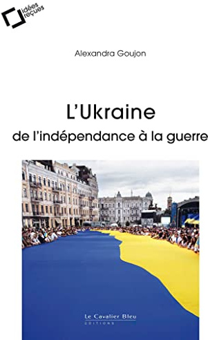 L'UKRAINE : DE L'INDEPENDANCE A LA GUERRE